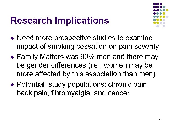 Research Implications l l l Need more prospective studies to examine impact of smoking