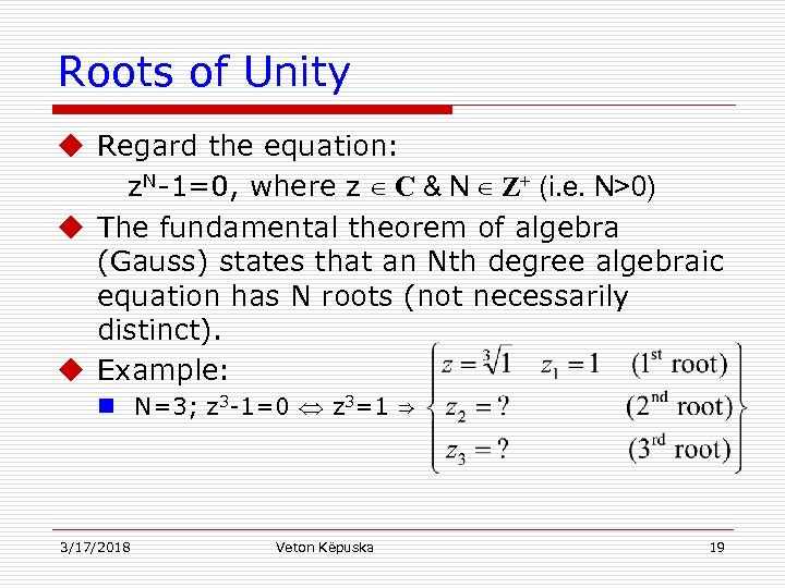 Roots of Unity u Regard the equation: z. N-1=0, where z ∈ C &