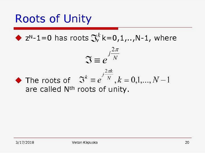 Roots of Unity u z. N-1=0 has roots , k=0, 1, . . ,