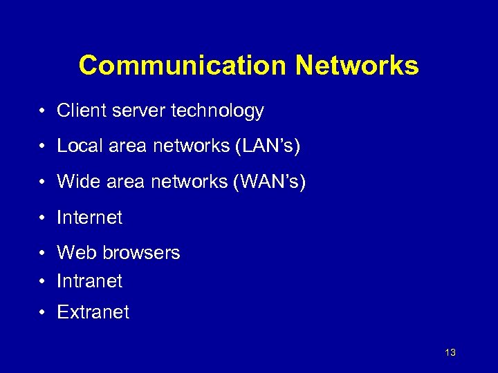 Communication Networks • Client server technology • Local area networks (LAN’s) • Wide area