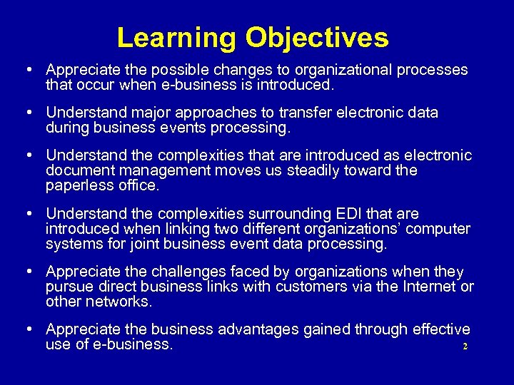 Learning Objectives • Appreciate the possible changes to organizational processes that occur when e-business