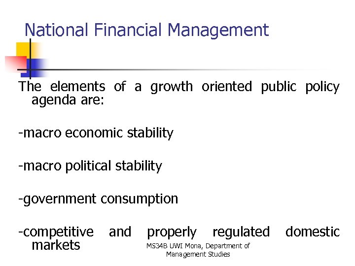National Financial Management The elements of a growth oriented public policy agenda are: -macro