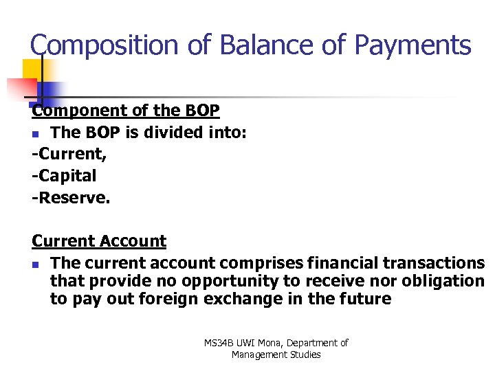 Composition of Balance of Payments Component of the BOP n The BOP is divided