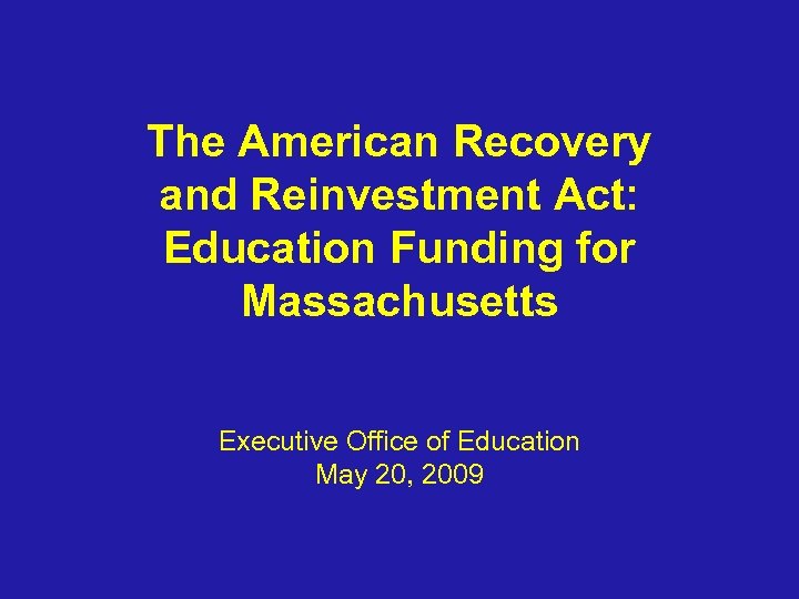 The American Recovery and Reinvestment Act: Education Funding for Massachusetts Executive Office of Education