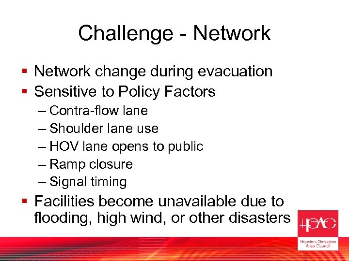 Challenge - Network § Network change during evacuation § Sensitive to Policy Factors –