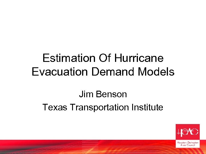 Estimation Of Hurricane Evacuation Demand Models Jim Benson Texas Transportation Institute 