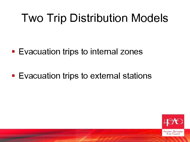 Two Trip Distribution Models § Evacuation trips to internal zones § Evacuation trips to