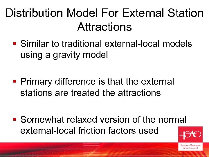 Distribution Model For External Station Attractions § Similar to traditional external-local models using a