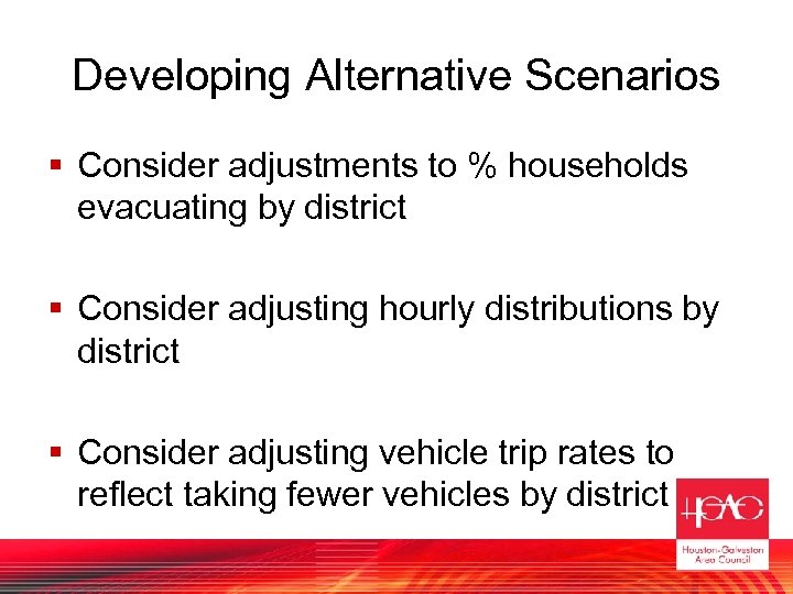 Developing Alternative Scenarios § Consider adjustments to % households evacuating by district § Consider