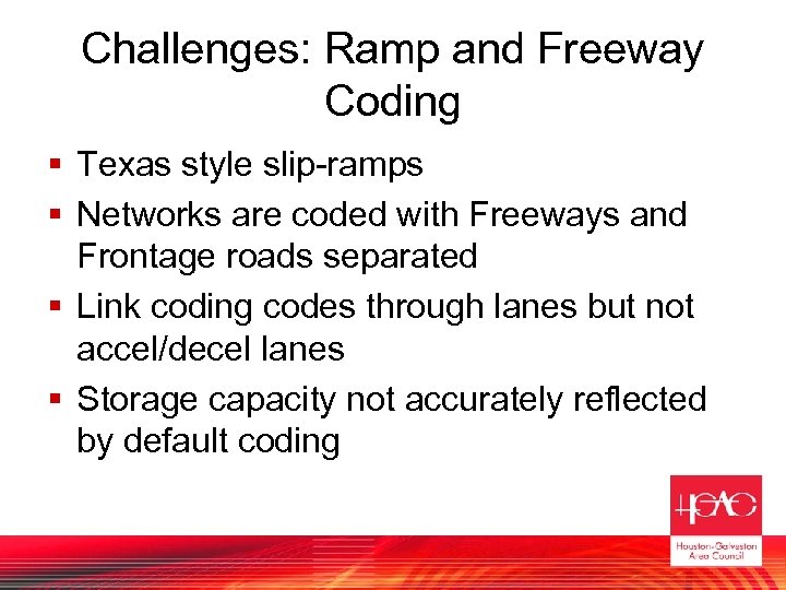 Challenges: Ramp and Freeway Coding § Texas style slip-ramps § Networks are coded with