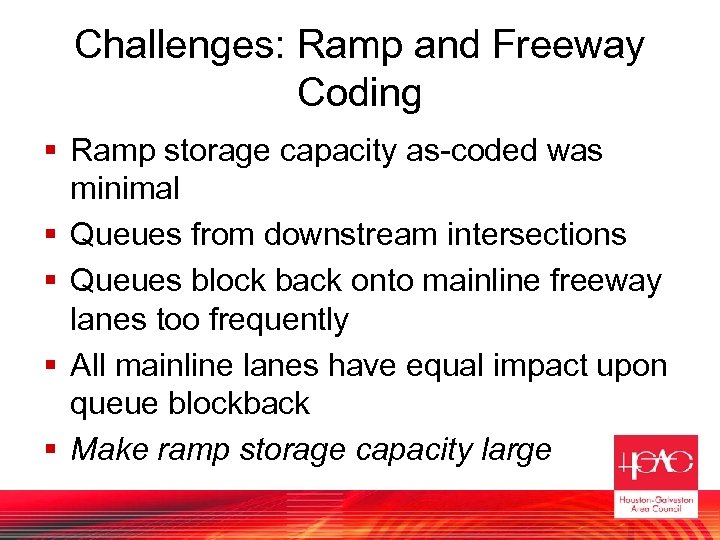 Challenges: Ramp and Freeway Coding § Ramp storage capacity as-coded was minimal § Queues