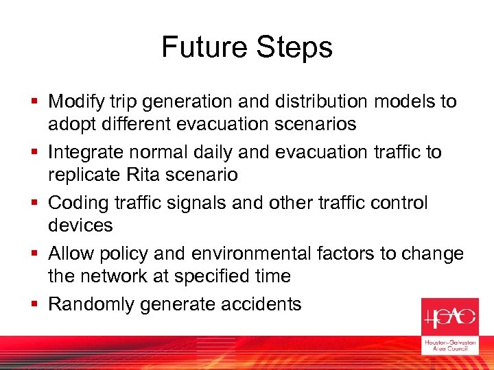 Future Steps § Modify trip generation and distribution models to adopt different evacuation scenarios