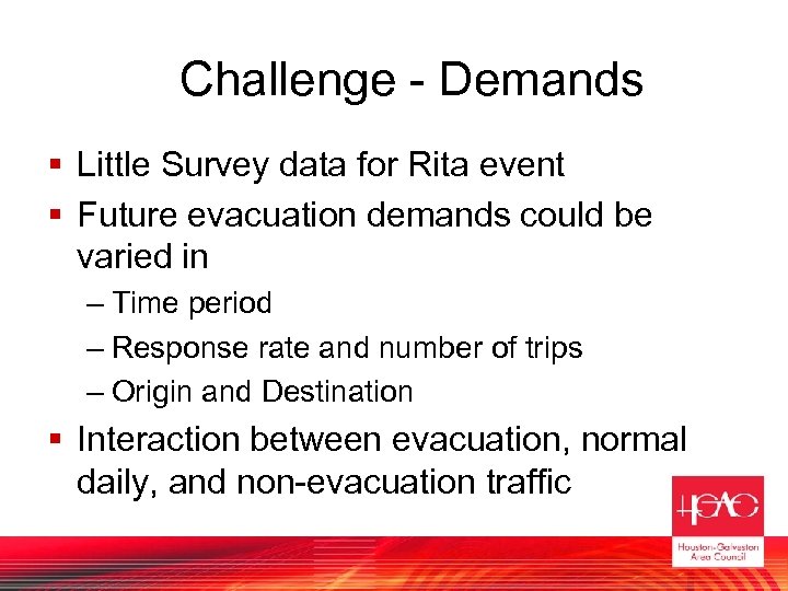 Challenge - Demands § Little Survey data for Rita event § Future evacuation demands