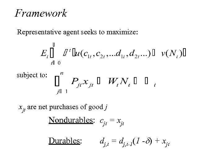 Framework Representative agent seeks to maximize: subject to: xjt are net purchases of good