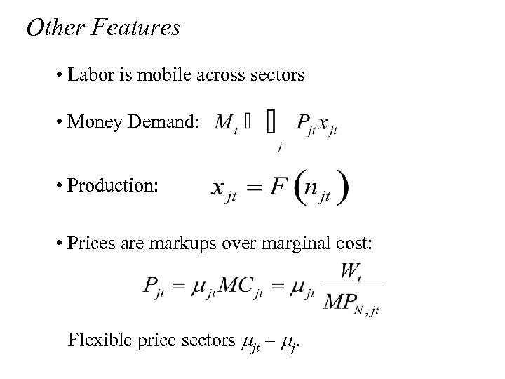 Other Features • Labor is mobile across sectors • Money Demand: • Production: •