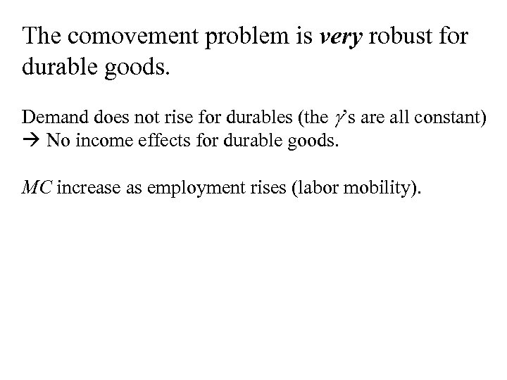 The comovement problem is very robust for durable goods. Demand does not rise for