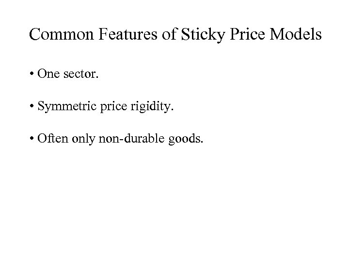 Common Features of Sticky Price Models • One sector. • Symmetric price rigidity. •