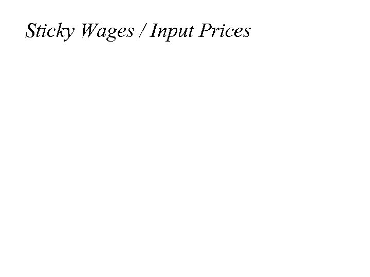 Sticky Wages / Input Prices 