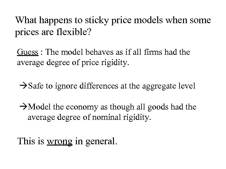 What happens to sticky price models when some prices are flexible? Guess : The