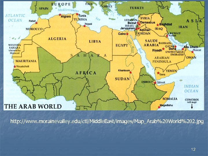 http: //www. morainevalley. edu/ctl/Middle. East/images/Map_Arab%20 World%202. jpg 12 