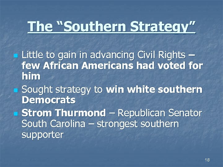 The “Southern Strategy” n n n Little to gain in advancing Civil Rights –