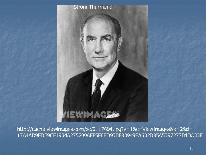 Strom Thurmond http: //cache. viewimages. com/xc/2117694. jpg? v=1&c=View. Images&k=2&d= 17 A 4 AD 9