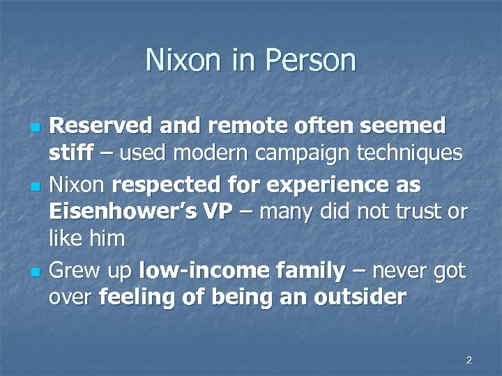 Nixon in Person n Reserved and remote often seemed stiff – used modern campaign