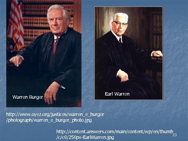Earl Warren Burger http: //www. oyez. org/justices/warren_e_burger /photograph/warren_e_burger_photo. jpg http: //content. answers. com/main/content/wp/en/thumb 23