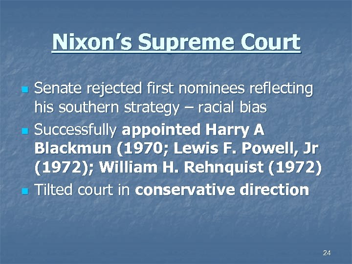 Nixon’s Supreme Court n n n Senate rejected first nominees reflecting his southern strategy