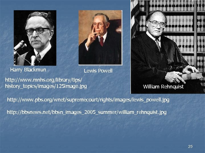 Harry Blackmun Lewis Powell http: //www. mnhs. org/library/tips/ history_topics/images/125 image. jpg William Rehnquist http: