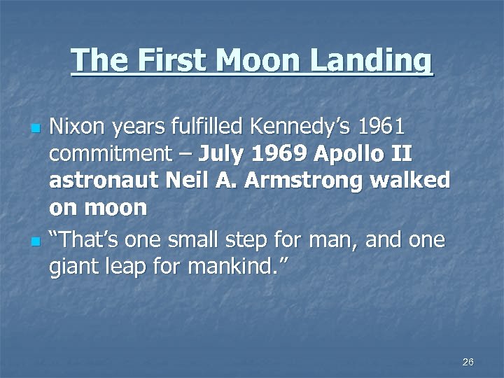 The First Moon Landing n n Nixon years fulfilled Kennedy’s 1961 commitment – July