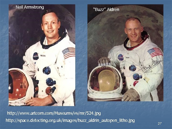 Neil Armstrong “Buzz” Aldren http: //www. artcom. com/Museums/vs/mr/524. jpg http: //space. detecting. org. uk/images/buzz_aldrin_autopen_litho.