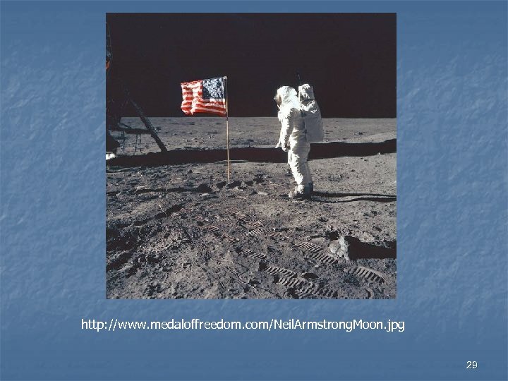 http: //www. medaloffreedom. com/Neil. Armstrong. Moon. jpg 29 