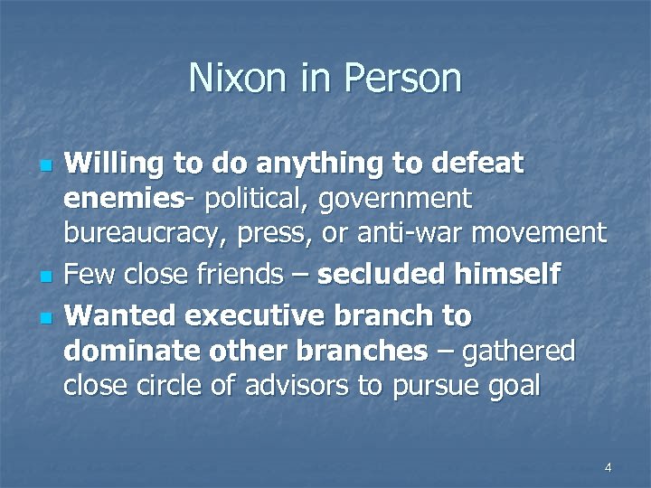 Nixon in Person n Willing to do anything to defeat enemies- political, government bureaucracy,