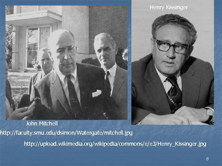 Henry Kissinger John Mitchell http: //faculty. smu. edu/dsimon/Watergate/mitchell. jpg http: //upload. wikimedia. org/wikipedia/commons/e/e 3/Henry_Kissinger.
