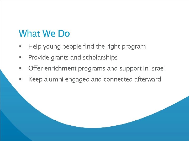What We Do § Help young people find the right program § Provide grants
