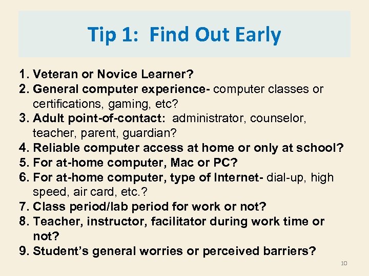 Tip 1: Find Out Early 1. Veteran or Novice Learner? 2. General computer experience-