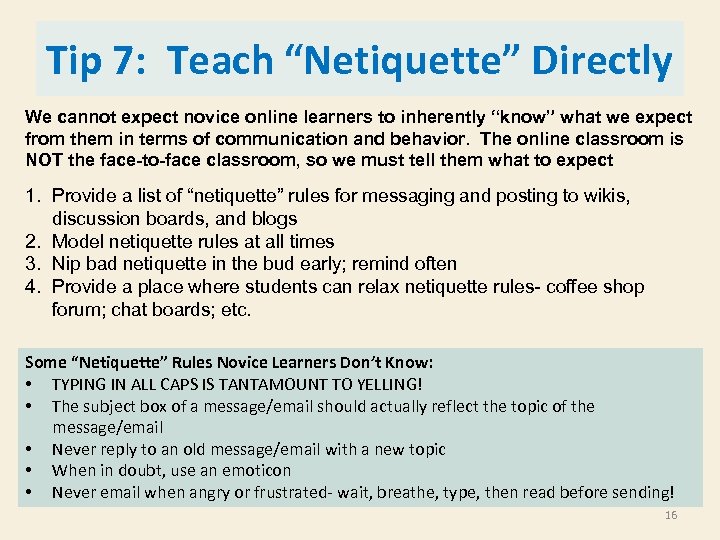 Tip 7: Teach “Netiquette” Directly We cannot expect novice online learners to inherently “know”