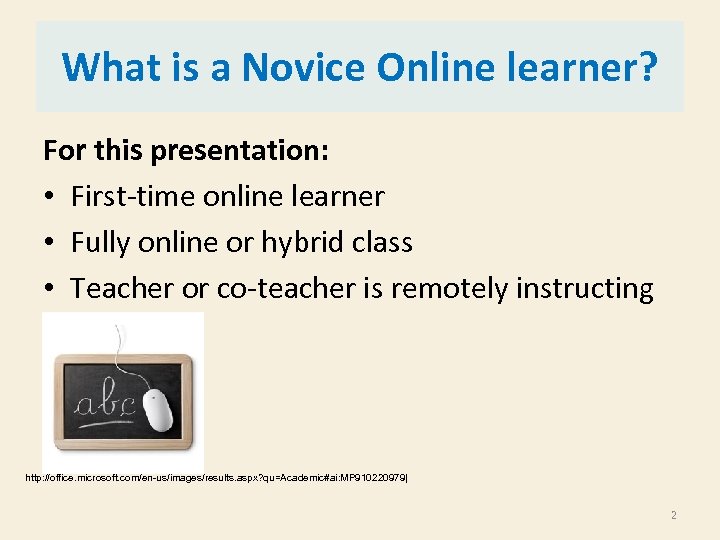What is a Novice Online learner? For this presentation: • First-time online learner •