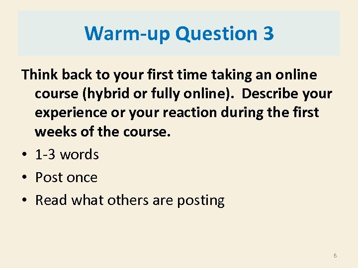 Warm-up Question 3 Think back to your first time taking an online course (hybrid