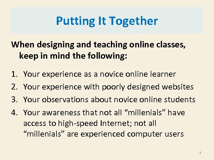 Putting It Together When designing and teaching online classes, keep in mind the following: