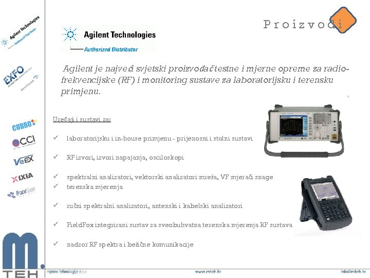 Proizvodi Agilent je najveći svjetski proizvođač testne i mjerne opreme za radiofrekvencijske (RF) i