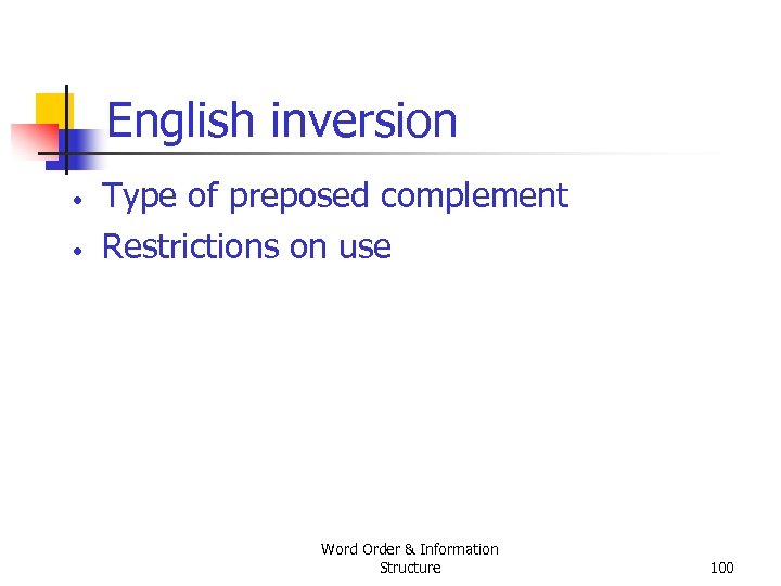 English inversion • • Type of preposed complement Restrictions on use Word Order &