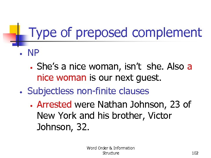 Type of preposed complement • • NP • She’s a nice woman, isn’t she.