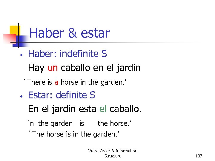 Haber & estar • Haber: indefinite S Hay un caballo en el jardin `There