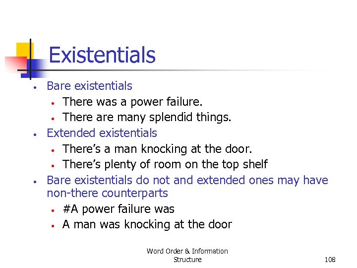Existentials • • • Bare existentials • There was a power failure. • There