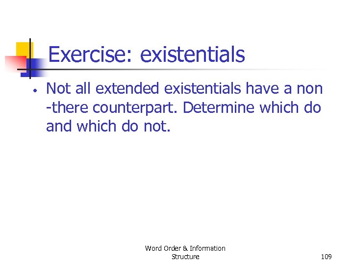 Exercise: existentials • Not all extended existentials have a non there counterpart. Determine which