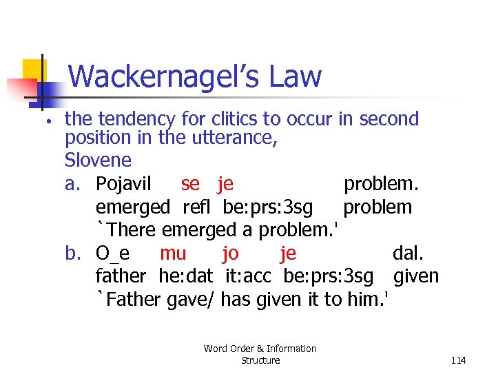 Wackernagel’s Law • the tendency for clitics to occur in second position in the