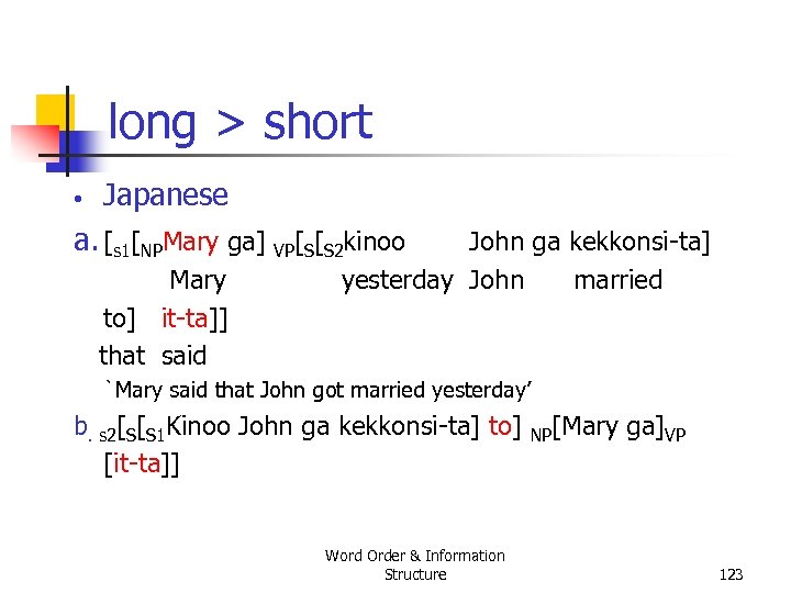 long > short • Japanese a. [s 1[NPMary ga] VP[S[S 2 kinoo Mary to]