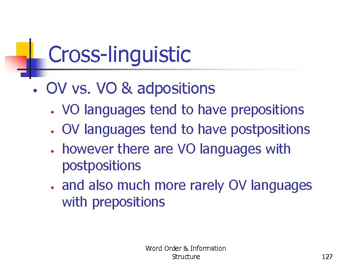 Cross linguistic • OV vs. VO & adpositions • • VO languages tend to